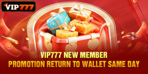 VIP777 New Member Promotion Return To Wallet Same Day