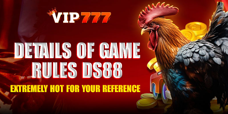 1. Details of game rules DS88 Sabong Extremely hot for your reference
