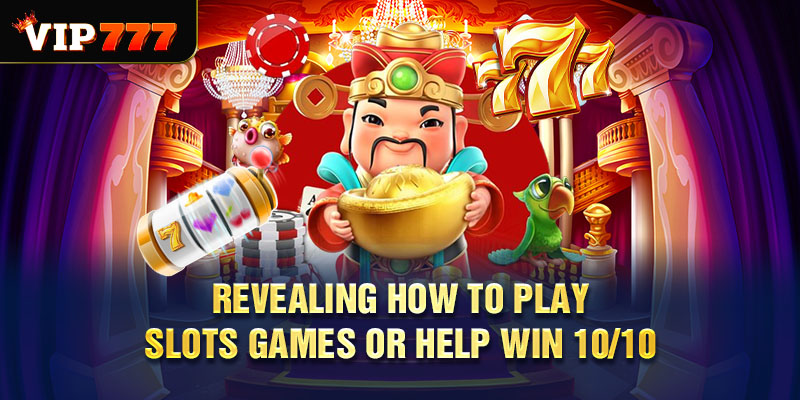 Revealing How To Play Slots Games Or Help Win 10/10