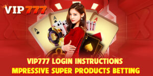 1. VIP777 Login Instructions – Impressive Super Products Betting