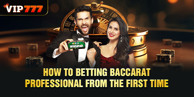How to betting baccarat Professional from the first time