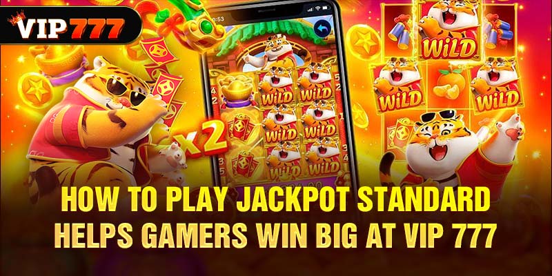 How to play Jackpot Standard Helps Gamers Win Big at Vip 777