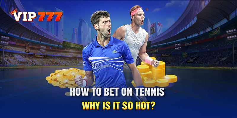 How to bet on tennis Why Is It So Hot?