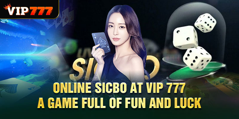 Online Sicbo at Vip 777 - A game full of fun and luck