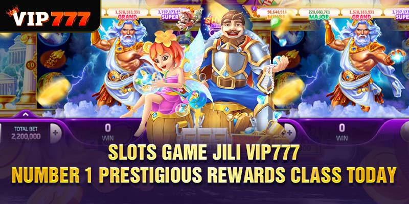 Slots game JILI VIP777 - Number 1 Prestigious Rewards Class Today
