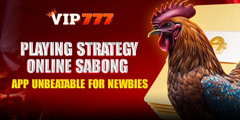 6. Playing strategy Online Sabong App Unbeatable for newbies