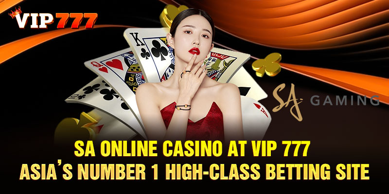 SA online casino at Vip 777 - Asia's number 1 high-class betting site