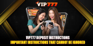 8. VIP777 deposit instructions – Important Instructions That Cannot Be Ignored